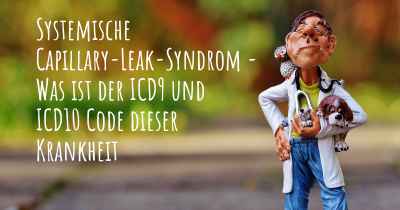 Systemische Capillary-Leak-Syndrom - Was ist der ICD9 und ICD10 Code dieser Krankheit