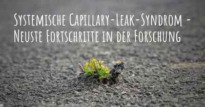 Systemische Capillary-Leak-Syndrom - Neuste Fortschritte in der Forschung