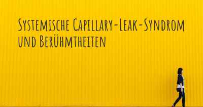 Systemische Capillary-Leak-Syndrom und Berühmtheiten