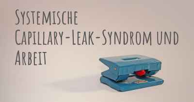 Systemische Capillary-Leak-Syndrom und Arbeit