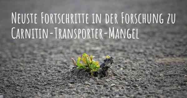 Neuste Fortschritte in der Forschung zu Carnitin-Transporter-Mangel