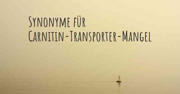 Synonyme für Carnitin-Transporter-Mangel