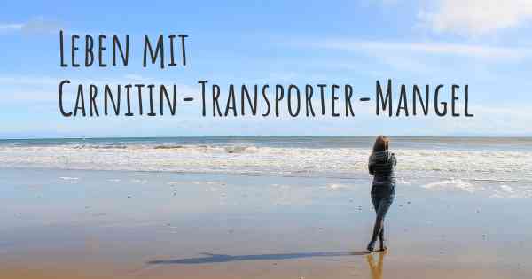 Leben mit Carnitin-Transporter-Mangel