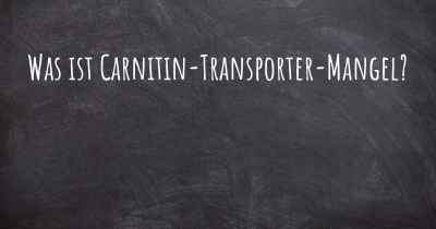 Was ist Carnitin-Transporter-Mangel?