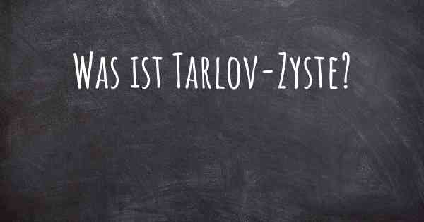 Was ist Tarlov-Zyste?