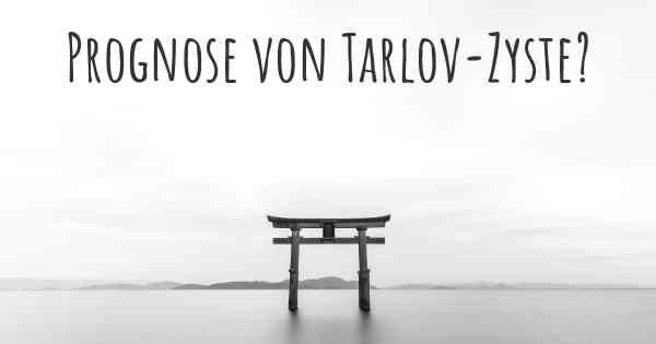 Prognose von Tarlov-Zyste?