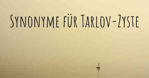 Synonyme für Tarlov-Zyste