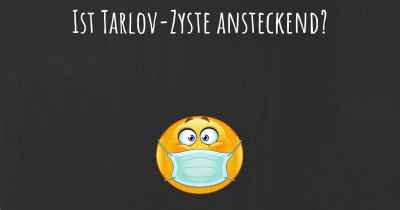 Ist Tarlov-Zyste ansteckend?