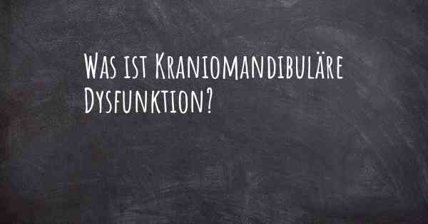 Was ist Kraniomandibuläre Dysfunktion?