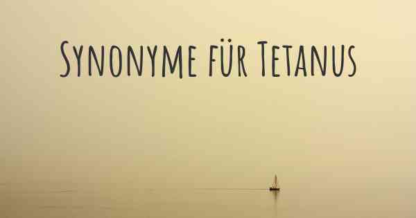 Synonyme für Tetanus