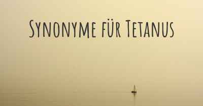 Synonyme für Tetanus