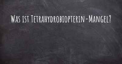 Was ist Tetrahydrobiopterin-Mangel?