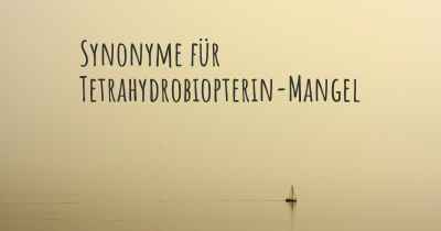 Synonyme für Tetrahydrobiopterin-Mangel