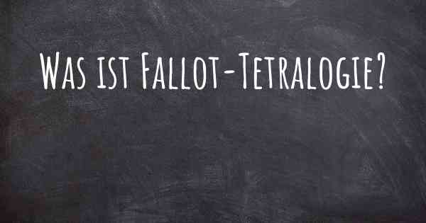 Was ist Fallot-Tetralogie?