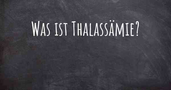 Was ist Thalassämie?