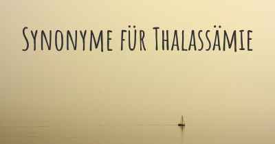 Synonyme für Thalassämie