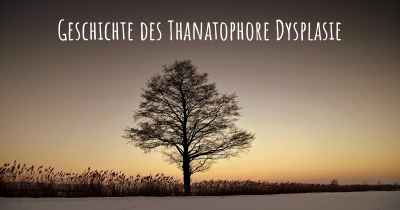 Geschichte des Thanatophore Dysplasie