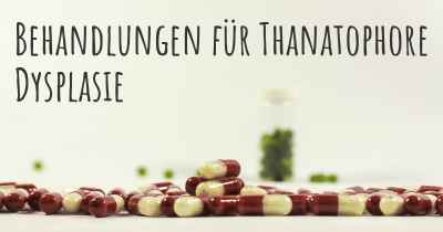 Behandlungen für Thanatophore Dysplasie