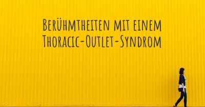 Berühmtheiten mit einem Thoracic-Outlet-Syndrom