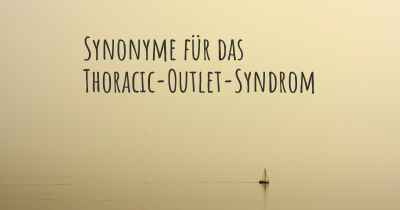 Synonyme für das Thoracic-Outlet-Syndrom