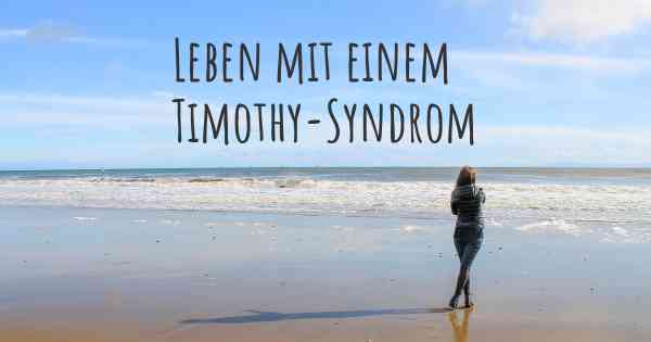 Leben mit einem Timothy-Syndrom