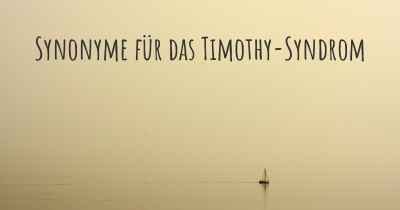 Synonyme für das Timothy-Syndrom