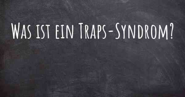 Was ist ein Traps-Syndrom?
