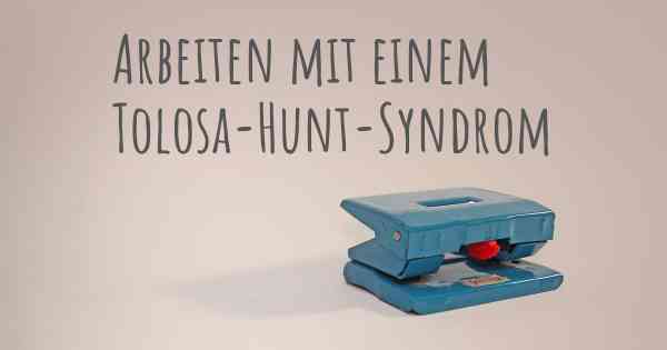 Arbeiten mit einem Tolosa-Hunt-Syndrom