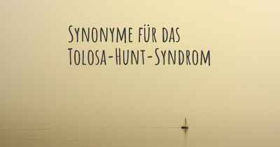 Synonyme für das Tolosa-Hunt-Syndrom