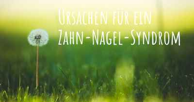 Ursachen für ein Zahn-Nagel-Syndrom