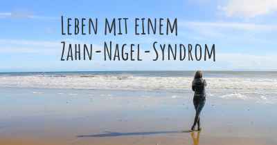 Leben mit einem Zahn-Nagel-Syndrom