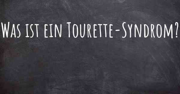 Was ist ein Tourette-Syndrom?