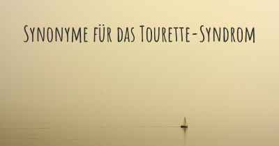 Synonyme für das Tourette-Syndrom