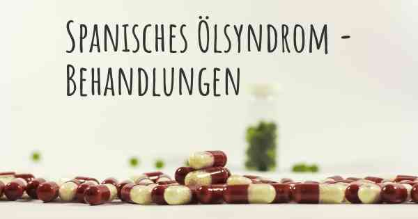 Spanisches Ölsyndrom - Behandlungen