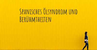 Spanisches Ölsyndrom und Berühmtheiten