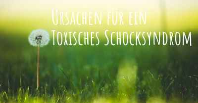 Ursachen für ein Toxisches Schocksyndrom