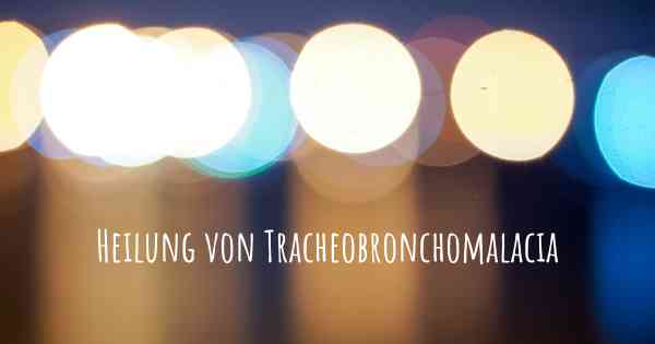 Heilung von Tracheobronchomalacia