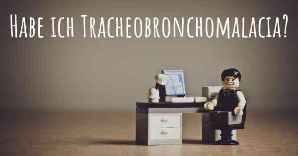 Habe ich Tracheobronchomalacia?