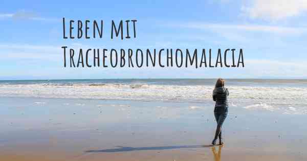 Leben mit Tracheobronchomalacia