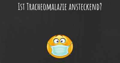 Ist Tracheomalazie ansteckend?