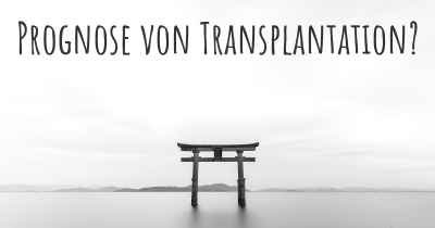 Prognose von Transplantation?