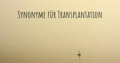 Synonyme für Transplantation