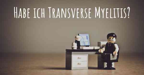 Habe ich Transverse Myelitis?