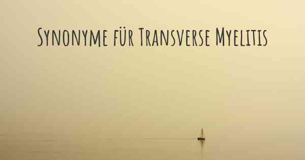 Synonyme für Transverse Myelitis