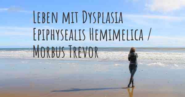 Leben mit Dysplasia Epiphysealis Hemimelica / Morbus Trevor