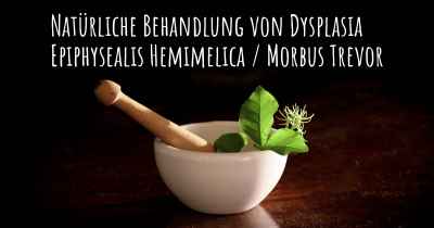 Natürliche Behandlung von Dysplasia Epiphysealis Hemimelica / Morbus Trevor