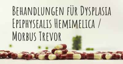 Behandlungen für Dysplasia Epiphysealis Hemimelica / Morbus Trevor
