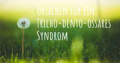 Ursachen für ein Tricho-dento-ossäres Syndrom
