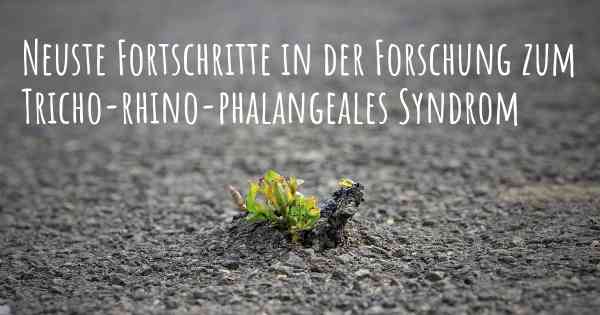 Neuste Fortschritte in der Forschung zum Tricho-rhino-phalangeales Syndrom