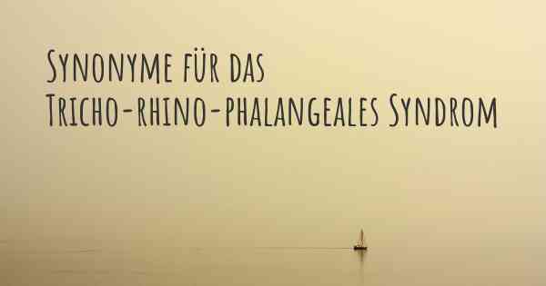 Synonyme für das Tricho-rhino-phalangeales Syndrom